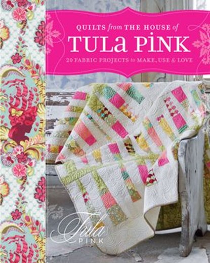 Quilts from the House of Tula Pink, Tula Pink - Ebook - 9781440218224