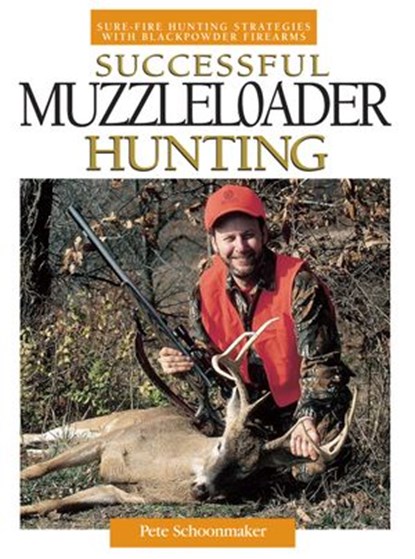 Successful Muzzleloader Hunting, Peter Schoonmaker - Ebook - 9781440224799