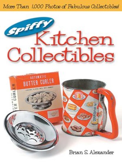 Spiffy Kitchen Collectibles, Brian Alexander - Ebook - 9781440225642