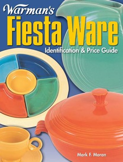 Warman's Fiesta Ware, Mark Moran - Ebook - 9781440226090