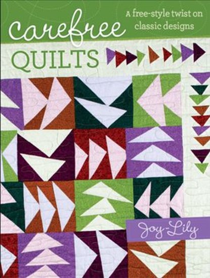 Carefree Quilts, Joy-Lily - Ebook - 9781440232046