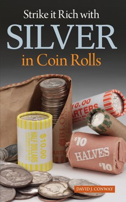 Strike it Rich with Silver in Coin Rolls, David J. Conway - Ebook - 9781440232305