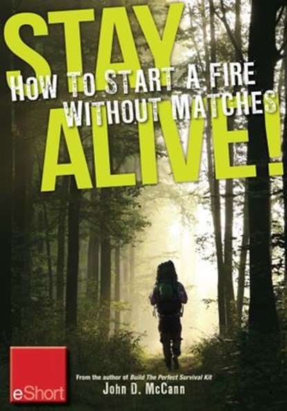 Stay Alive - How to Start a Fire without Matches eShort, John McCann - Ebook - 9781440235351