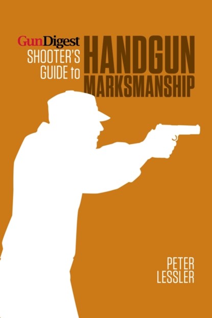 Gun Digest Shooter’s Guide to Handgun Marksmanship, Lessler - Paperback - 9781440236068