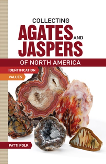 Collecting Agates and Jaspers of North America, Patti Polk - Paperback - 9781440237454