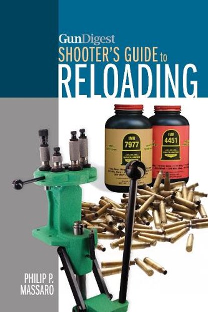 Gun Digest Shooter’s Guide to Reloading, Philip P. Massaro - Paperback - 9781440239885