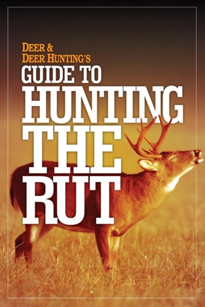 Deer & Deer Hunting's Guide to Hunting the Rut, Deer and Deer Hunting - Paperback - 9781440243257
