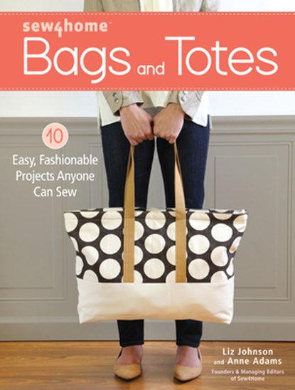 Sew4Home Bags and Totes, Liz Johnson ; Anne Adams - Paperback - 9781440245046