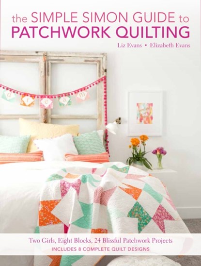 The Simple Simon Guide to Patchwork Quilting, Elizabeth & Liz Evans - Paperback - 9781440245442