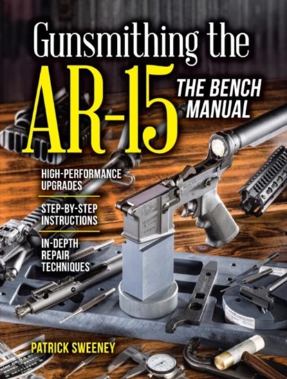 Gunsmithing the AR-15, The Bench Manual, Patrick Sweeney - Paperback - 9781440246609