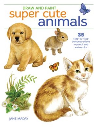 Draw and Paint Super Cute Animals, Jane Maday - Ebook - 9781440300561