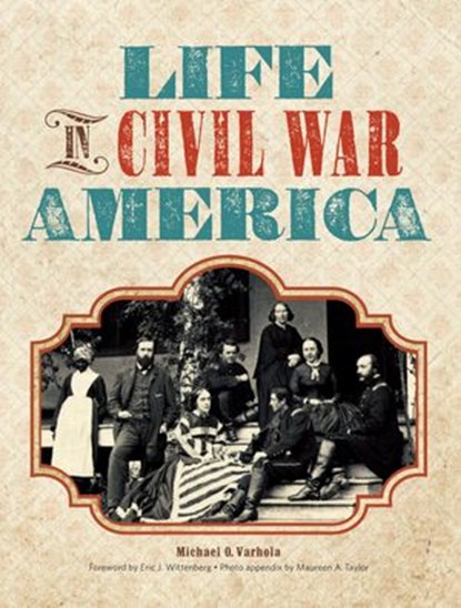 Life in Civil War America, Michael J. Varhola - Ebook - 9781440310881