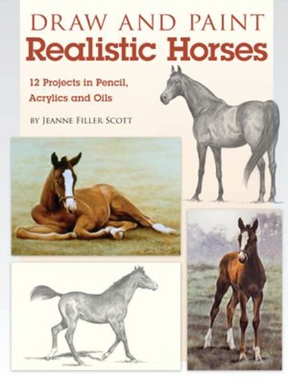 Draw and Paint Realistic Horses, Jeanne Filler Scott - Ebook - 9781440313967