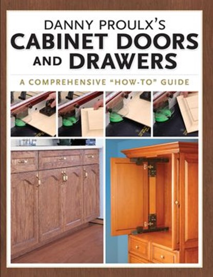 Danny Proulx's Cabinet Doors and Drawers, Danny Proulx - Ebook - 9781440316227