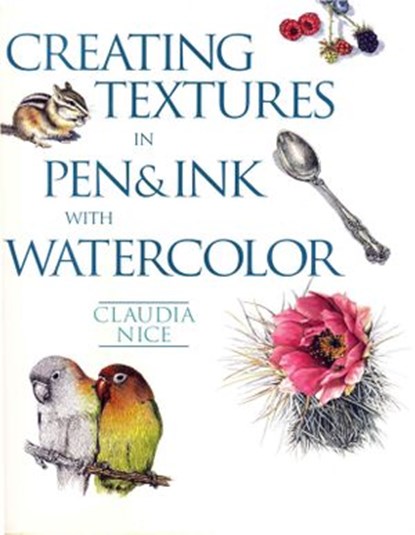 Creating Textures in Pen & Ink with Watercolor, Claudia Nice - Ebook - 9781440319952