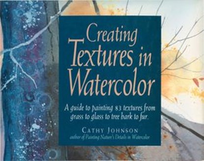 Creating Textures in Watercolor, Cathy Johnson - Ebook - 9781440319969