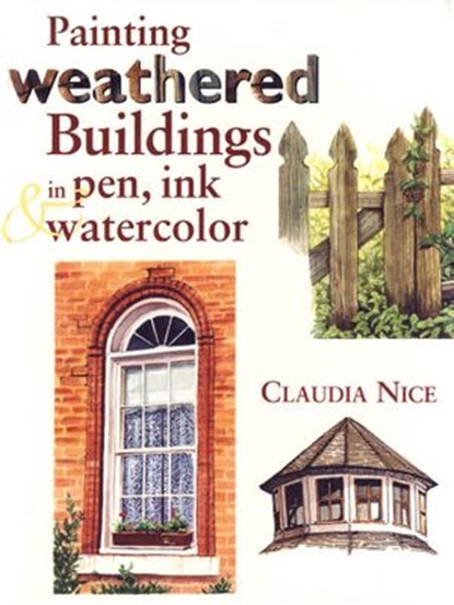 Painting Weathered Buildings in Pen, Ink & Watercolor, Claudia Nice - Ebook - 9781440320026