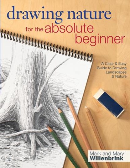 Drawing Nature for the Absolute Beginner, Mark and Mary Willenbrink - Paperback - 9781440323355