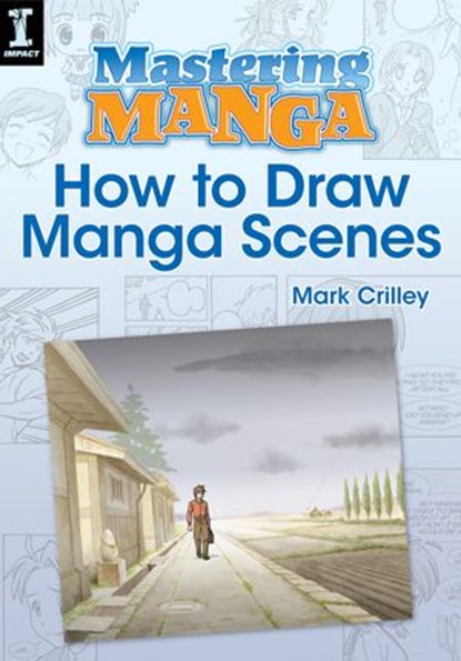 Mastering Manga, How to Draw Manga Scenes, Mark Crilley - Ebook - 9781440323621