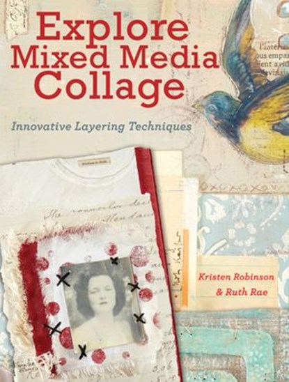 Explore Mixed Media Collage, Kristen Robinson ; Ruth Rae - Ebook - 9781440333118