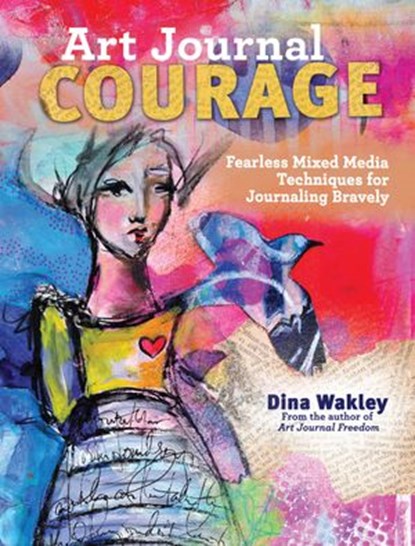 Art Journal Courage, Dina Wakley - Ebook - 9781440333781