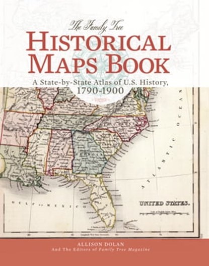 The Family Tree Historical Maps Book, Allison Dolan ; Family Tree Editors - Ebook - 9781440336942