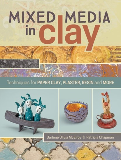 Mixed Media in Clay, Darlene Olivia McElroy ; Pat Chapman - Paperback - 9781440340031