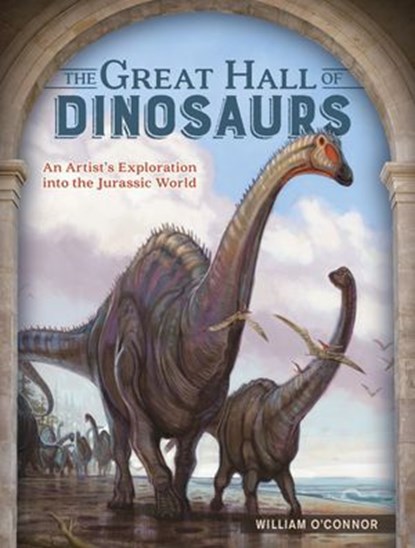 The Great Hall of Dinosaurs, William O'Connor - Ebook - 9781440340741