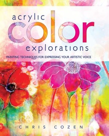 Acrylic Color Explorations, Chris Cozen - Ebook - 9781440340871