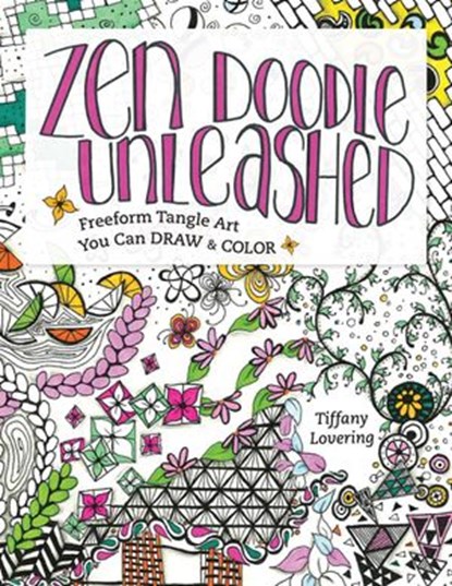 Zen Doodle Unleashed, Tiffany Lovering - Ebook - 9781440342745