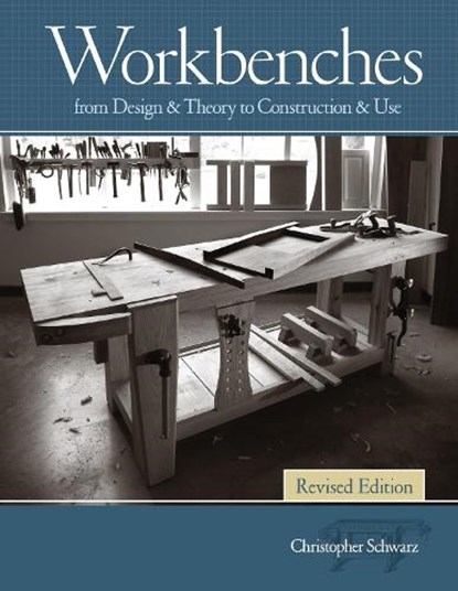 Workbenches, Revised, Christopher Schwarz - Paperback - 9781440343124