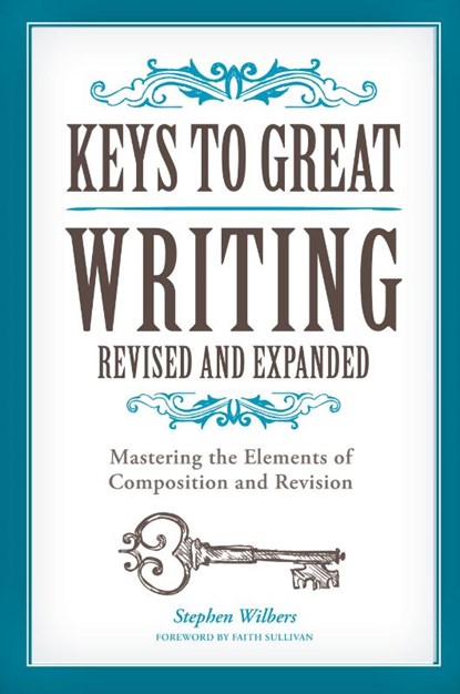 Keys to Great Writing Revised and Expanded, Stephen Wilbers - Paperback - 9781440345807