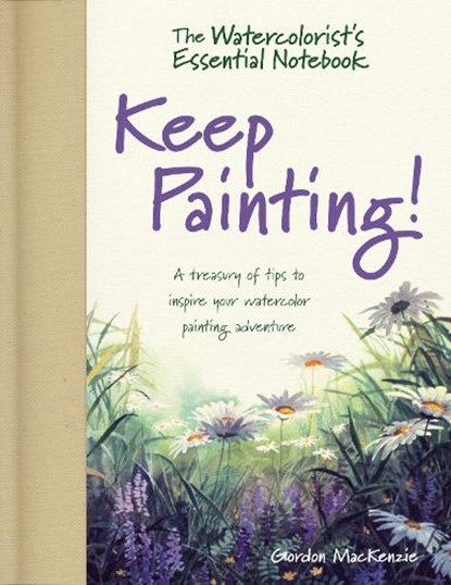 The Watercolorist's Essential Notebook - Keep Painting!, Gordon MacKenzie - Gebonden - 9781440348778
