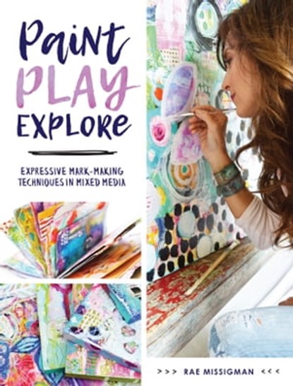 Paint, Play, Explore, Rae Missigman - Ebook - 9781440350320