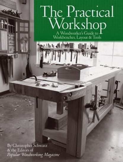 The Practical Workshop, Christopher Schwarz ; Popular Woodworking - Ebook - 9781440351303