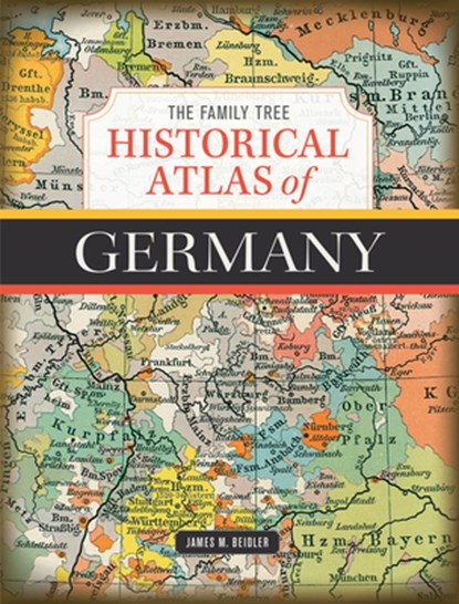 The Family Tree Historical Atlas of Germany, James M. Beidler - Gebonden - 9781440354649