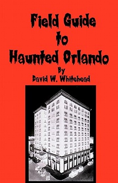 Field Guide To Haunted Orlando, David W. Whitehead - Paperback - 9781440421679