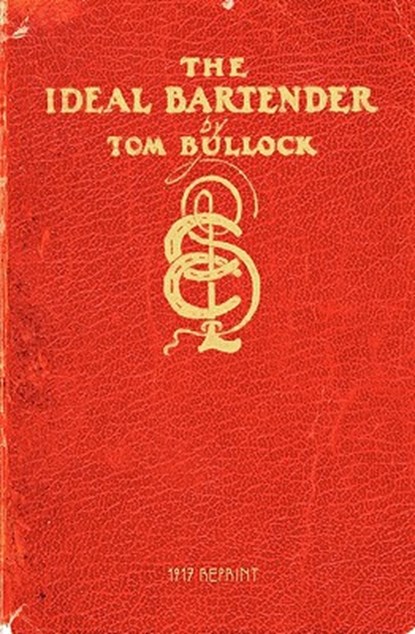 The Ideal Bartender 1917 Reprint, Tom Bullock - Paperback - 9781440457401