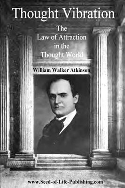 Thought Vibration: The Law Of Attraction In The Thought World, William Walker Atkinson - Paperback - 9781440484681