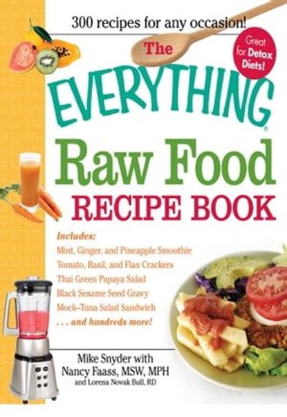 The Everything Raw Food Recipe Book, Mike Snyder ; Nancy Faass ; Lorena Novak Bull - Ebook - 9781440500121