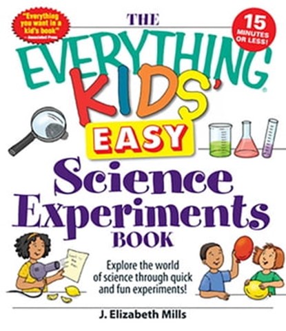 The Everything Kids' Easy Science Experiments Book, J. Elizabeth Mills - Ebook - 9781440501593