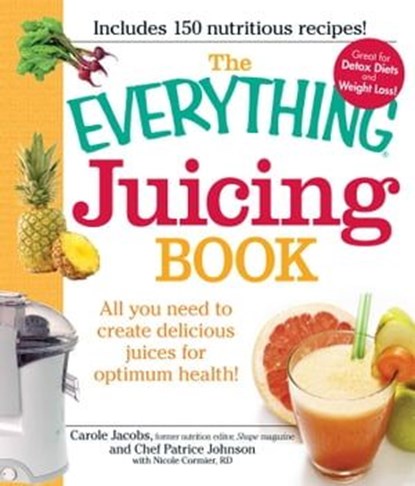 The Everything Juicing Book, Carole Jacobs ; Patrice Johnson ; Nicole Cormier - Ebook - 9781440503276