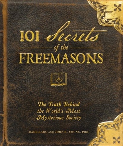 101 Secrets of the Freemasons, Barb Karg ; John K Young - Gebonden - 9781440503788