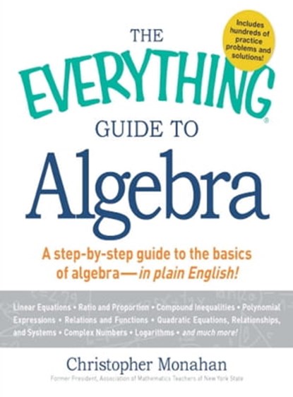 The Everything Guide to Algebra, Christopher Monahan - Ebook - 9781440504594