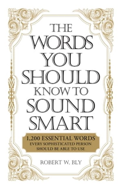 The Words You Should Know to Sound Smart, Robert W Bly - Ebook - 9781440504709