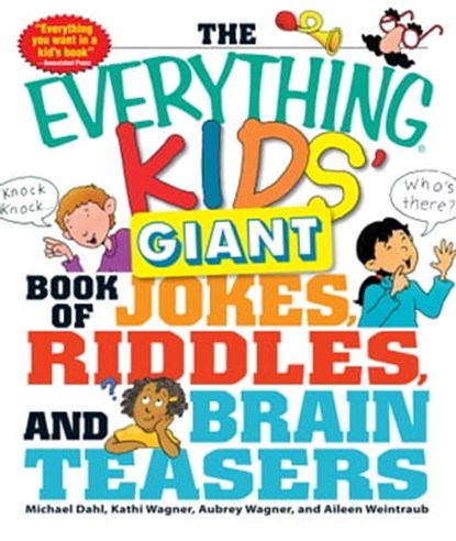 The Everything Kids' Giant Book of Jokes, Riddles, and Brain Teasers, Michael Dahl ; Kathi Wagner ; Aubrey Wagner ; Aileen Weintraub - Ebook - 9781440506345