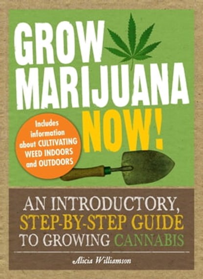 Grow Marijuana Now!, Alicia Williamson - Ebook - 9781440510922