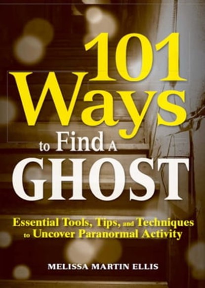 101 Ways to Find a Ghost, Melissa Martin Ellis - Ebook - 9781440512568
