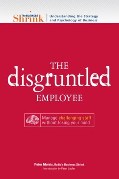 The Business Shrink - The Disgruntled Employee, Peter Morris ; Peter Laufer - Ebook - 9781440514562