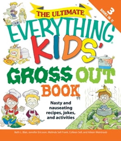 The Ultimate Everything Kids' Gross Out Book, Beth L Blair ; Jennifer A Ericsson ; Melinda Sell Frank ; Colleen Sell ; Aileen Weintraub - Ebook - 9781440516221